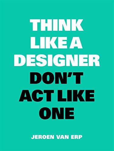 Think Like A Designer, Don’t Act Like One-Jeroen van Erp - Image 4