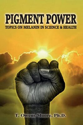 Pigmentkraft: Themen zu Melanin in Wissenschaft & Gesundheit von T Owens Moore...