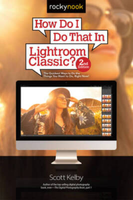 How Do I Do That In Lightroom Classic?: The Quickest Ways to Do the  - VERY GOOD