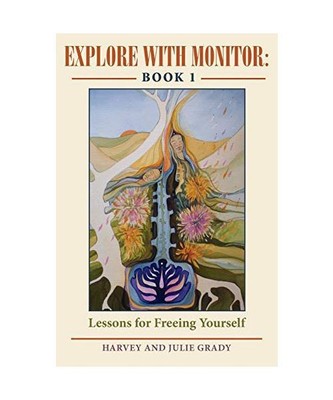 Explore with Monitor: Book 1: Lessons for Freeing Yourself, Harvey Grady, Julie 