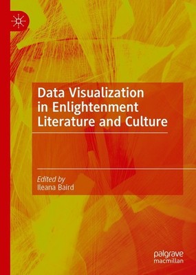 Data Visualization in Enlightenment Literature and Culture Ileana Baird