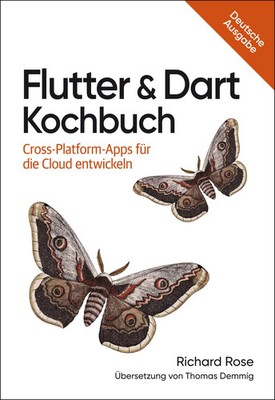 Flutter & Dart Kochbuch Cross-Platform-Apps für die Cloud entwickeln Rose Buch