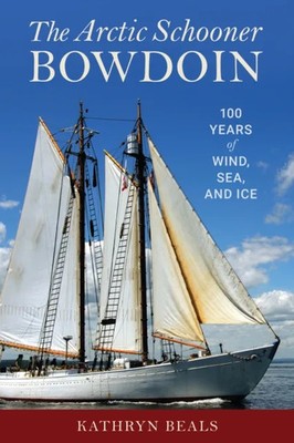 Arctic Schooner Bowdoin K. A. Beals Hardback Globe Pe'' Publi