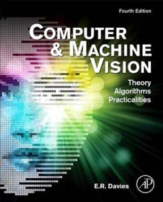 Computer and Machine Vision: Theory, Algorithms, Practicalities by E R Davies