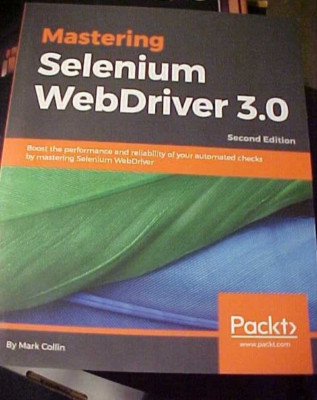 Mastering Selenium WebDriver 3. 0 : Boost the Performance and Reliability