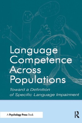 Language Competence Across Populations: Toward a Definition of Specific Language