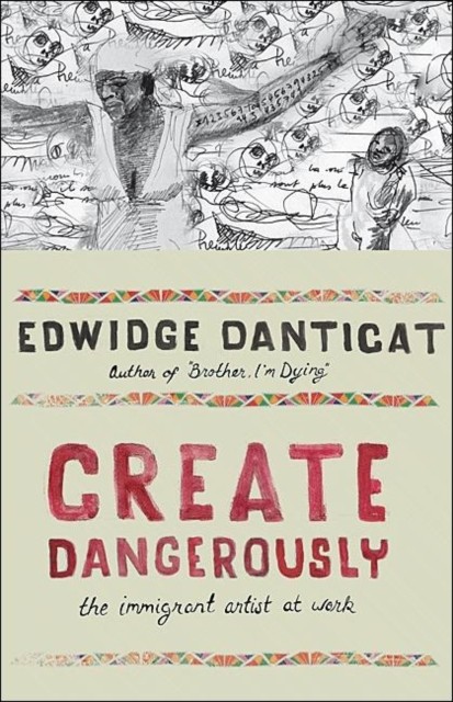 Create Dangerously by Edwidge Danticat (Hardback Book)
