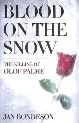 Blood on the Snow: The Killing of Olof Palme by Bondeson, Jan