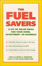 THE FUEL SAVERS: A KIT OF SOLAR IDEAS FOR YOUR HOME, By Bruce Anderson EXCELLENT