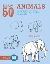 Draw 50 Animals: The Step-By-Step Way to Draw Elephants, Tigers, Dogs, Fish,...