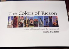 Colors of Tucson A Tour of Tucson Through the Paintings of Diana Madaras Arizona