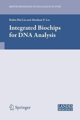 Integrated Biochips for DNA Analysis: Biotechnology Intelligence Unit by Robin L