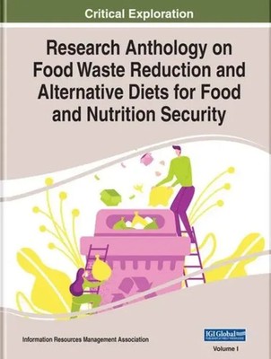 Research Anthology on Food Waste Reduction and Alternative Diets for Food and...