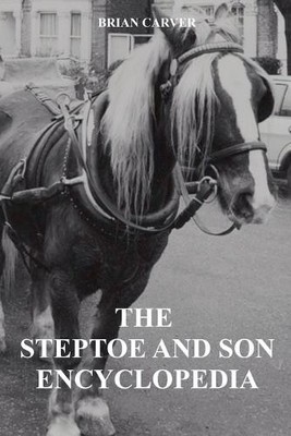 Brian Carver The Steptoe and Son Encyclopedia (Paperback) (UK IMPORT)