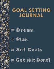 Goal Setting Planner and Journal # Dream # Plan # Set Goals # Get Shit Done!: G