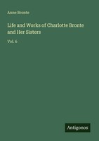 Life And Works Of Charlotte Bronte And Her Sisters Vol. 6 Anne Bronte Buch 2025