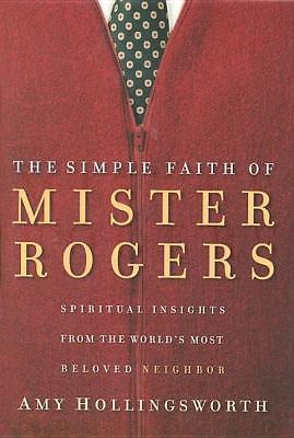 Discover Spiritual Insights from Mr. Rogers in Amy Hollingsworth's Simple Faith Hardcover 2005
