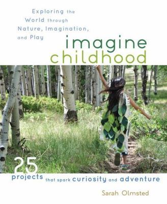 Imagine Childhood: Exploring the World through Nature, Imagination, and Play - 2