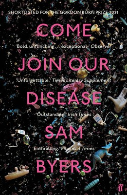 Come Join Our Disease | Shortlisted for The Gordon Burn Prize 2021 | Sam Byers