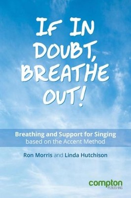 If in Doubt, Breathe Out!: Breathing and Support Based on the Accent Method by R
