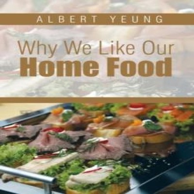 Why We Like Our Home Food Albert Yeung Hardcover Author Solutions