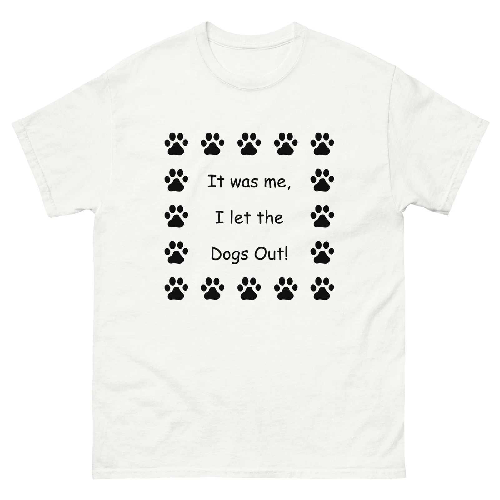 It was me, I let the Dogs Out! Who Let the Dogs Out, Unisex T-Shirt