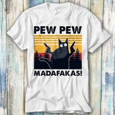 Pew Pew Madafakas Cat Kitten Pet Love Kitty T Shirt Meme Gift Top Tee Unisex 845