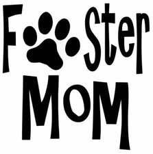 Foster Mom Vinyl Decal Sticker | Animal Rescue Dog Cat Shelter Fostering