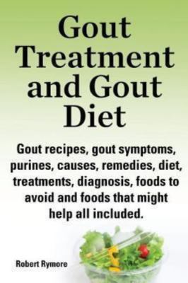 Gout and Coping With Gout : Gout Recipes, Gout Symptoms, Purines, Causes, Rem...