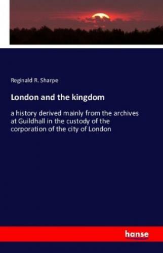 Thumbnail - London And The Kingdom A History Derived Mainly From The Archives At