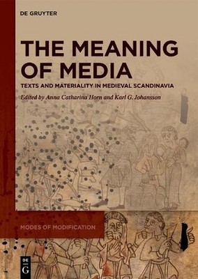 The Meaning of Media: Texts and Materiality in Medieval Scandinavia by Anna Cath