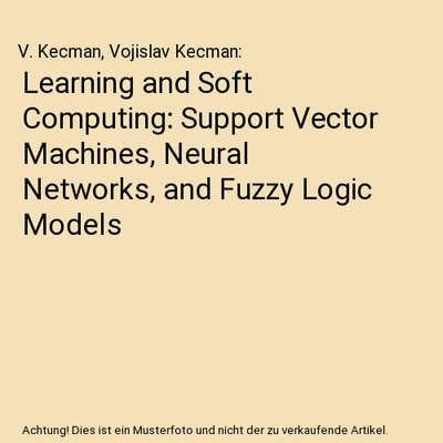 Learning and Soft Computing: Support Vector Machines, Neural Networks, and Fuzzy