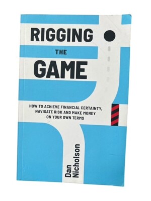 Rigging the Game: How to Achieve Financial Certainty by Dan Nicholson