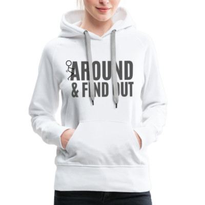 F Around and Find Out Women s Premium Hoodie