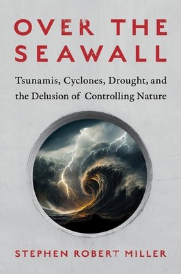 Over the Seawall: Tsunamis, Cyclones, Drought, and the Delusion of Controlling N
