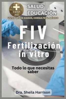 Fiv: Todo Lo Que Necesitas Saber: ?De qu? se trata la FIV? by Sheila Harrison (S