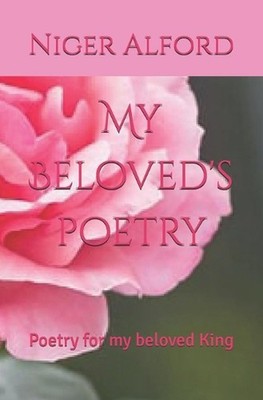 My Beloved's poetry: Poetry for my beloved King by Niger Alford Paperback Book