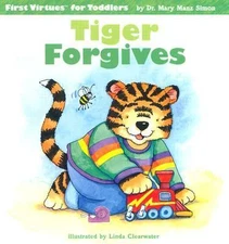 Tiger Forgives (First Virtues for Toddlers) by Mary Manz Simon
