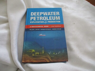 Deepwater Petroleum Exploration & Production: A Nontechnical Guide 2nd Ed. HC