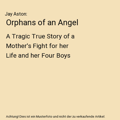 Orphans of an Angel: A Tragic True Story of a Mother's Fight for her Life and he