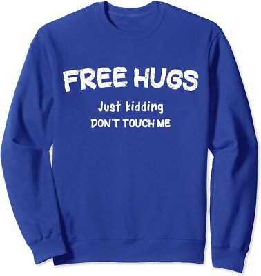 Free Hugs Just kidding Don't Touch Me Sarcastic Unisex Crewneck Sweatshirt
