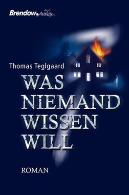 Was niemand wissen will : Roman Thomas Teglgaard. Aus dem Dän. von Kathrin Mülle