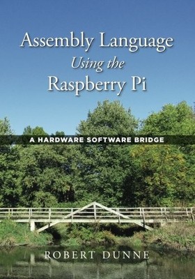 Assembly Language Using the Raspberry Pi: A Hardware Softwar... by Dunne, Robert