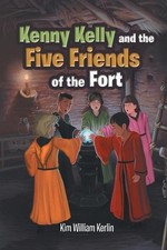 Kenny Kelly and the Five Friends of the Fort by Kim William Kerlin (English) Pap