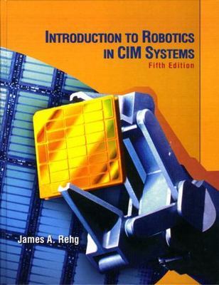 Introduction to Robotics in CIM Systems by Rehg, James A.