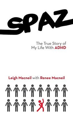 Spaz: The True Story of My Life with..., Macneil, Leigh