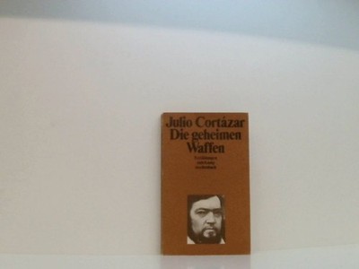 Die geheimen Waffen. Erzählungen Erzählungen Julio Cortazar und Rudolf Wittkopf: