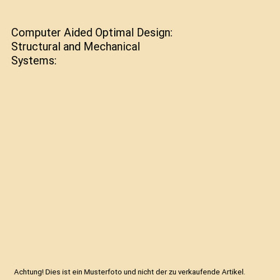 Computer Aided Optimal Design: Structural and Mechanical Systems