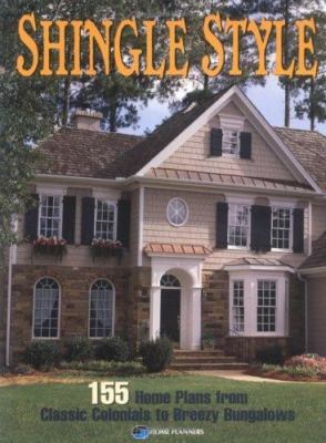 Shingle Style: 155 Home Plans from Classic Colonials to Breezy Bungalows by