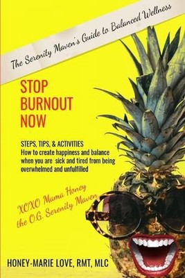 Stop Burnout Now - The Serenity Maven's Guide to Balanced Wellness: How to Creat